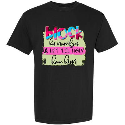 Block His Number And Let 'Lil Ugly Have Him Garment-Dyed Heavyweight T-Shirt