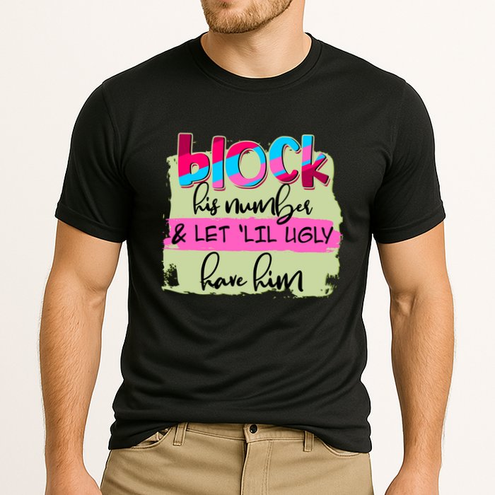 Block His Number And Let 'Lil Ugly Have Him Cooling Performance Crew T-Shirt