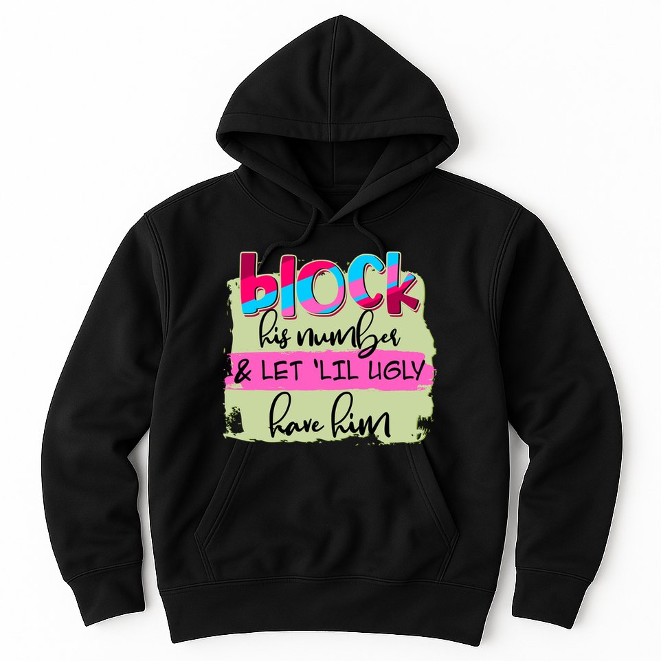 Block His Number And Let 'Lil Ugly Have Him Hoodie