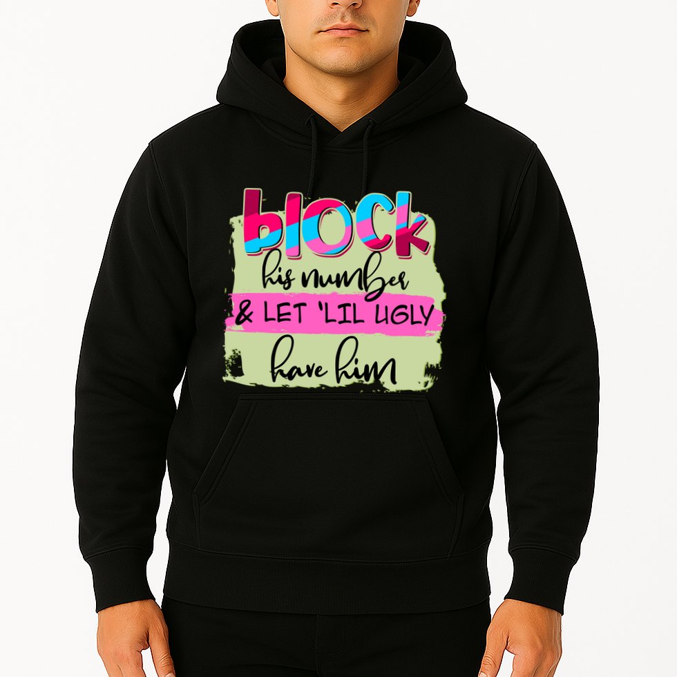 Block His Number And Let 'Lil Ugly Have Him Hoodie