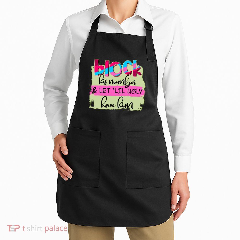 Block His Number And Let 'Lil Ugly Have Him Apron