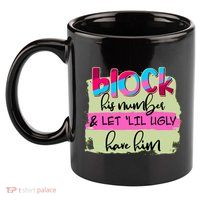 Block His Number And Let 'Lil Ugly Have Him 11oz C Handle Ceramic Mug
