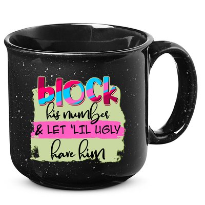 Block His Number And Let 'Lil Ugly Have Him 15oz Campfire Ceramic Mug