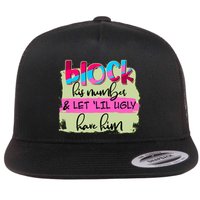 Block His Number And Let 'Lil Ugly Have Him Flat Bill Trucker Hat