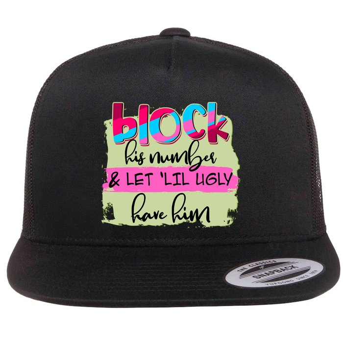 Block His Number And Let 'Lil Ugly Have Him Flat Bill Trucker Hat