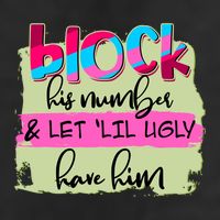 Block His Number And Let 'Lil Ugly Have Him Trucker Hat