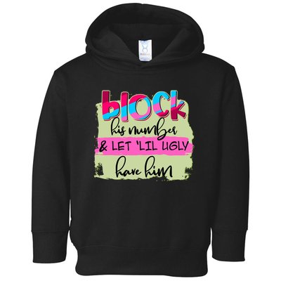 Block His Number And Let 'Lil Ugly Have Him Toddler Hoodie
