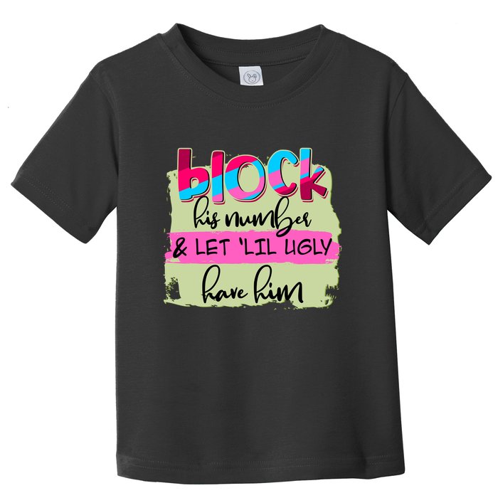 Block His Number And Let 'Lil Ugly Have Him Toddler T-Shirt