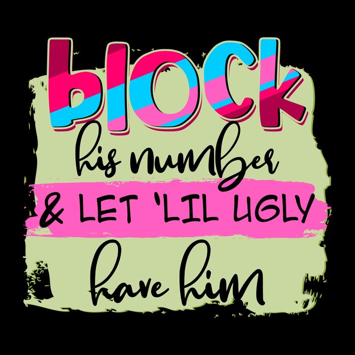 Block His Number And Let 'Lil Ugly Have Him Toddler T-Shirt