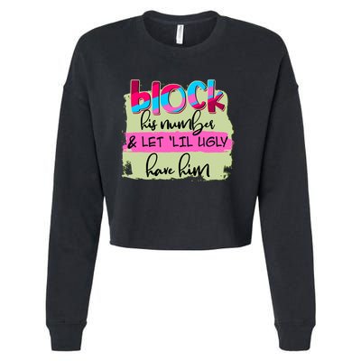Block His Number And Let 'Lil Ugly Have Him Cropped Pullover Crew