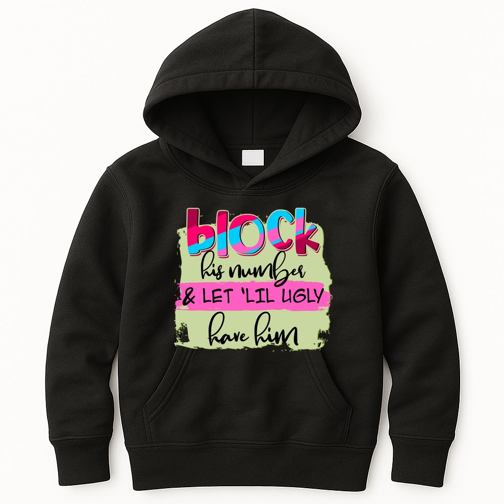 Block His Number And Let 'Lil Ugly Have Him Kids Hoodie