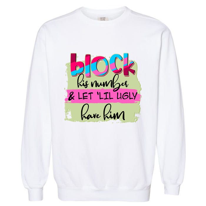 Block His Number And Let 'Lil Ugly Have Him Garment-Dyed Sweatshirt