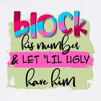 Block His Number And Let 'Lil Ugly Have Him Garment-Dyed Sweatshirt