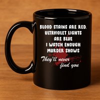 Blood Stains Are Red Ultraviolet Lights Are Blue 11oz C Handle Ceramic Mug