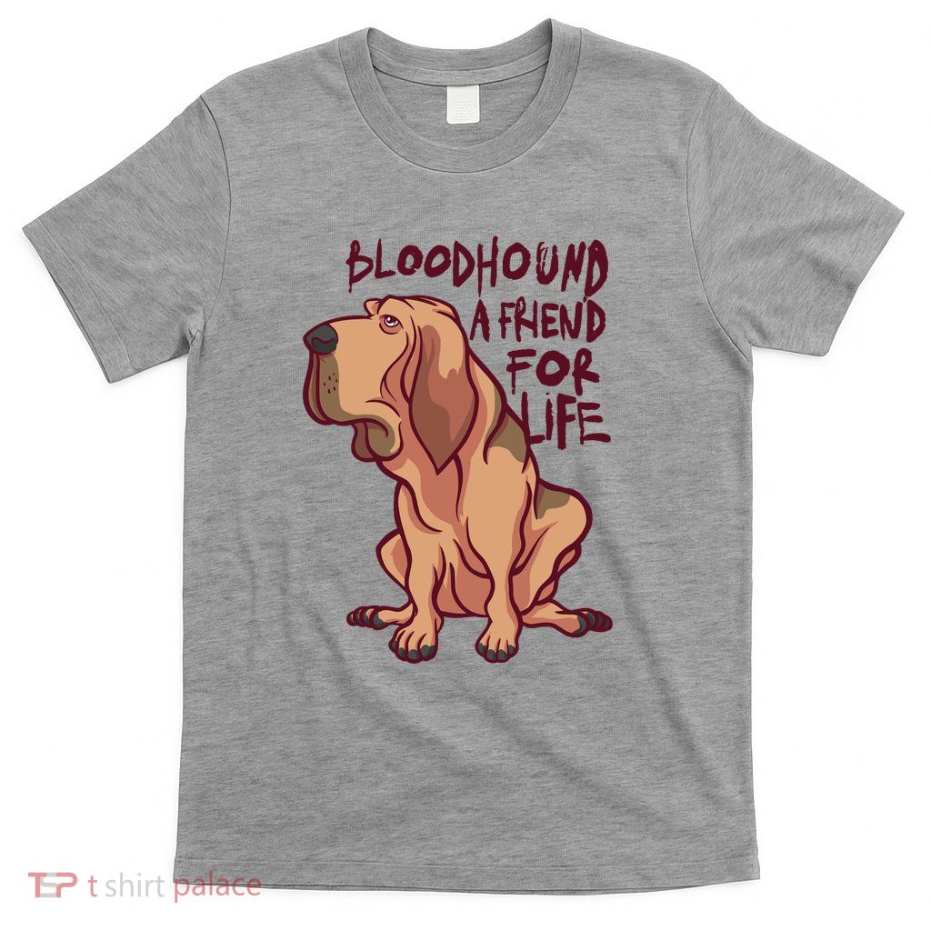 Bloodhound A Friend For Life T-Shirt