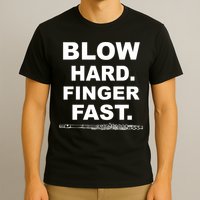 Blow Hard Finger Fast Flute T-Shirt
