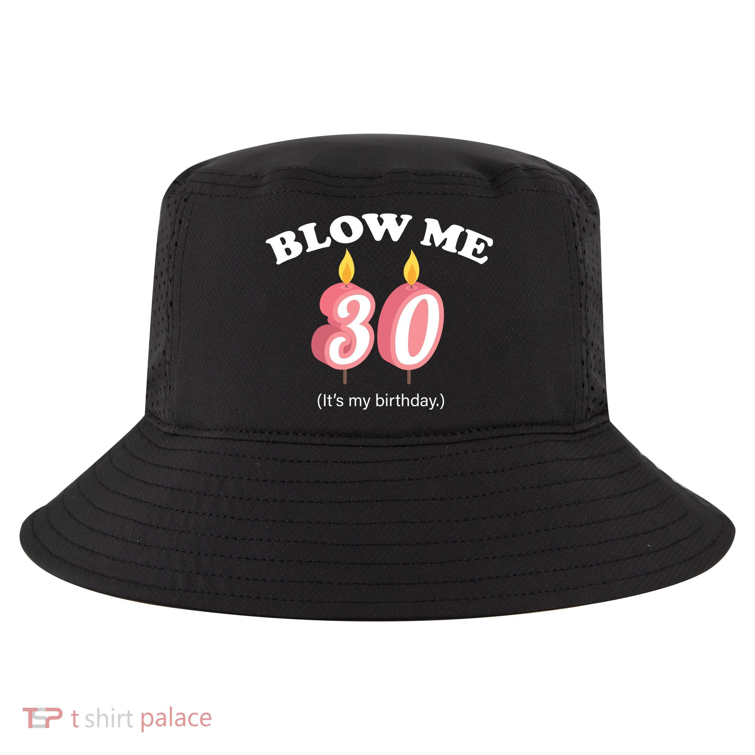 Blow Me It's My 30th Birthday Cool Comfort Performance Bucket Hat
