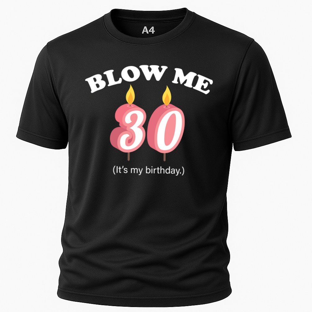 Blow Me It's My 30th Birthday Cooling Performance Crew T-Shirt