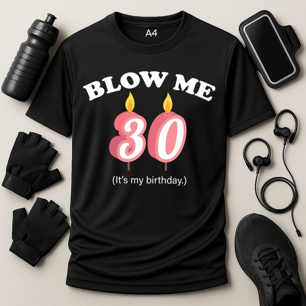 Blow Me It's My 30th Birthday Cooling Performance Crew T-Shirt