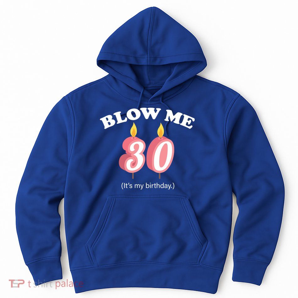 Blow Me It's My 30th Birthday Hoodie