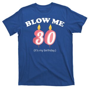 Blow Me It's My 30th Birthday T-Shirt