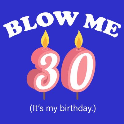 Blow Me It's My 30th Birthday T-Shirt