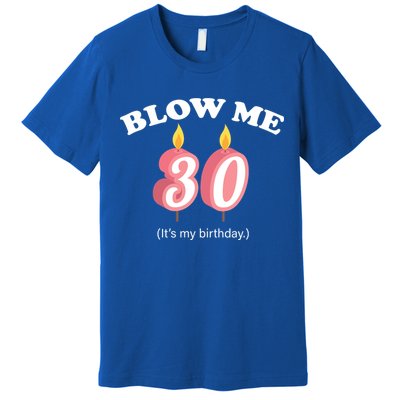 Blow Me It's My 30th Birthday Premium T-Shirt