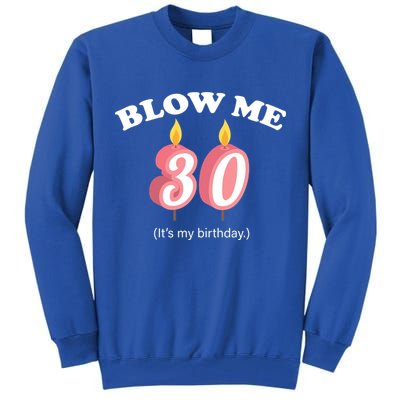 Blow Me It's My 30th Birthday Tall Sweatshirt