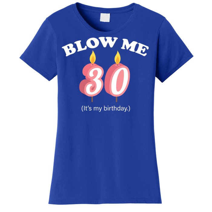 Blow Me It's My 30th Birthday Women's T-Shirt