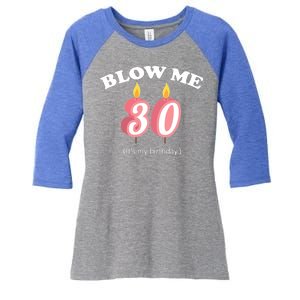 Blow Me It's My 30th Birthday Women's Tri-Blend 3/4-Sleeve Raglan Shirt