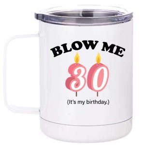 Blow Me It's My 30th Birthday 12 oz Stainless Steel Tumbler Cup