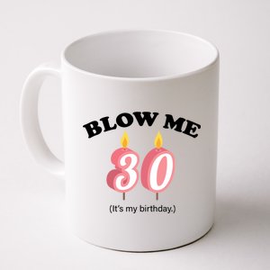 Blow Me It's My 30th Birthday Coffee Mug