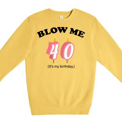 Blow Me It's My 40th Birthday Premium Crewneck Sweatshirt