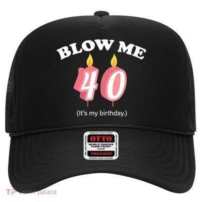 Blow Me It's My 40th Birthday High Crown Mesh Back Trucker Hat