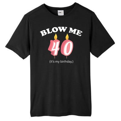 Blow Me It's My 40th Birthday Tall Fusion ChromaSoft Performance T-Shirt