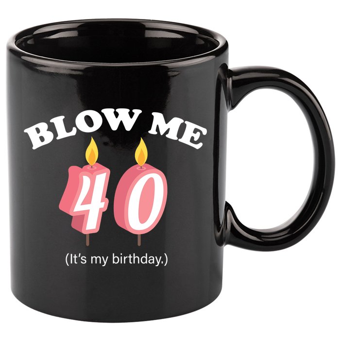 Blow Me It's My 40th Birthday 11oz C Handle Ceramic Mug