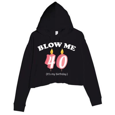 Blow Me It's My 40th Birthday Crop Fleece Hoodie