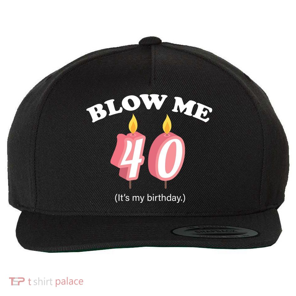Blow Me It's My 40th Birthday Wool Snapback Cap
