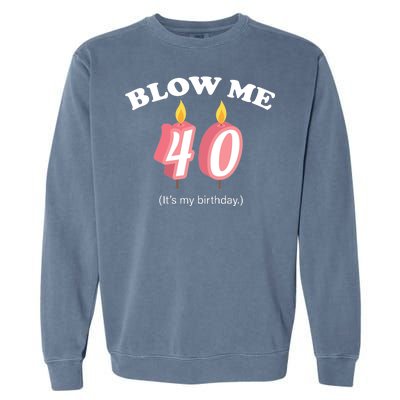 Blow Me It's My 40th Birthday Garment-Dyed Sweatshirt