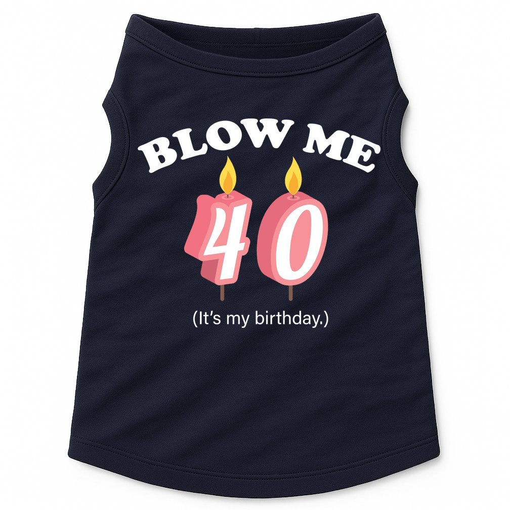 Blow Me It's My 40th Birthday Doggie Tank