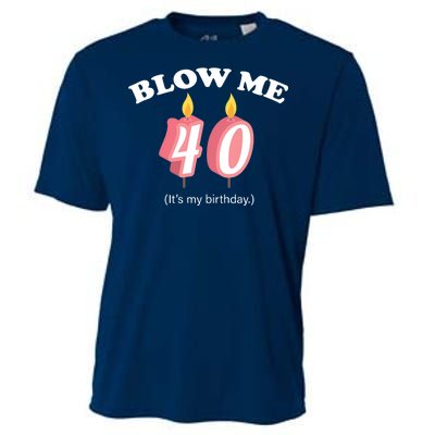 Blow Me It's My 40th Birthday Cooling Performance Crew T-Shirt