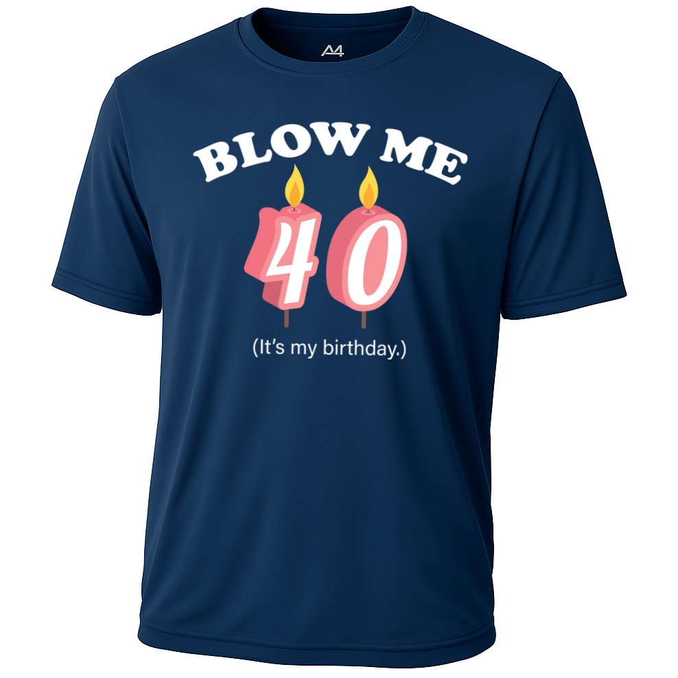 Blow Me It's My 40th Birthday Cooling Performance Crew T-Shirt