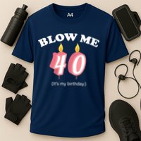 Blow Me It's My 40th Birthday Cooling Performance Crew T-Shirt