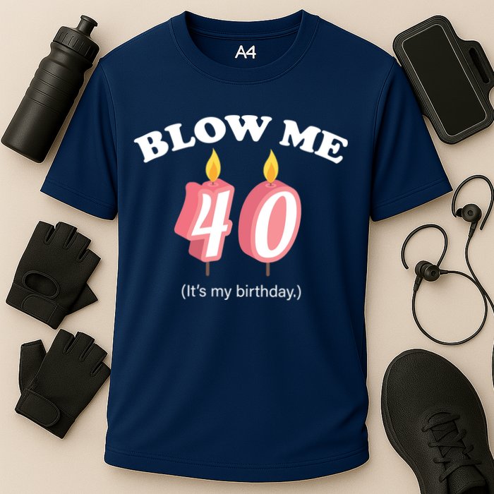 Blow Me It's My 40th Birthday Cooling Performance Crew T-Shirt