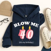 Blow Me It's My 40th Birthday Hoodie