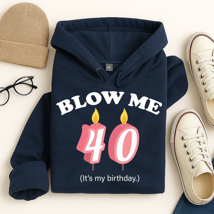 Blow Me It's My 40th Birthday Hoodie