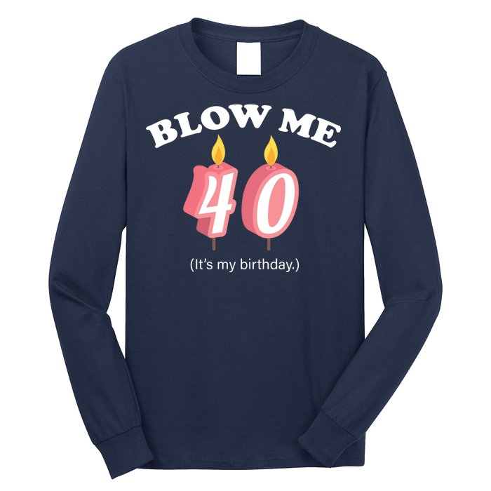 Blow Me It's My 40th Birthday Long Sleeve Shirt