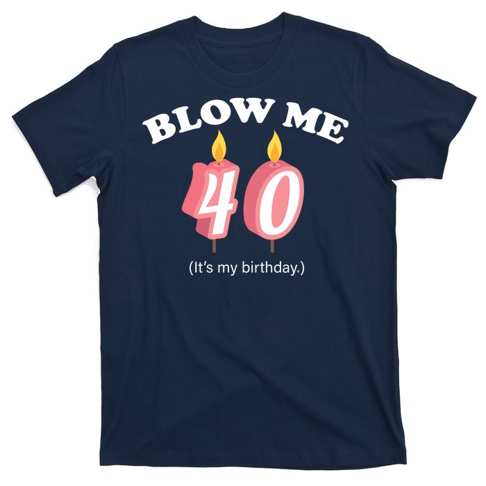 Blow Me It's My 40th Birthday T-Shirt