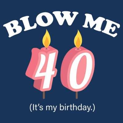 Blow Me It's My 40th Birthday T-Shirt