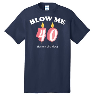 Blow Me It's My 40th Birthday Tall T-Shirt